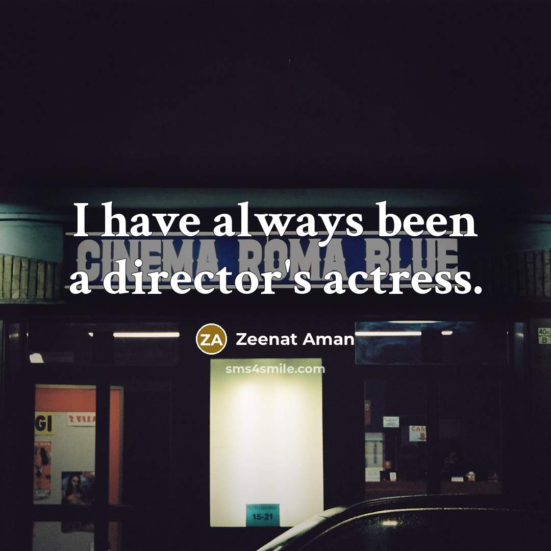 “I have always been a director's actress.…” quote by Zeenat Aman