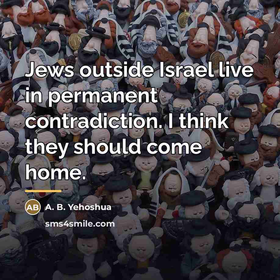 “Jews outside Israel live in permanent contradiction. I think they…” quote by A. B. Yehoshua