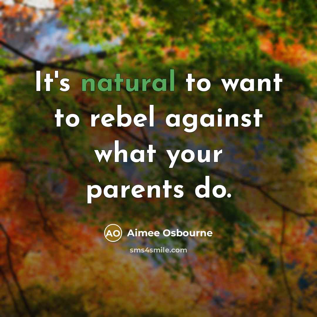 “It's natural to want to rebel against what your parents…” quote by Aimee Osbourne