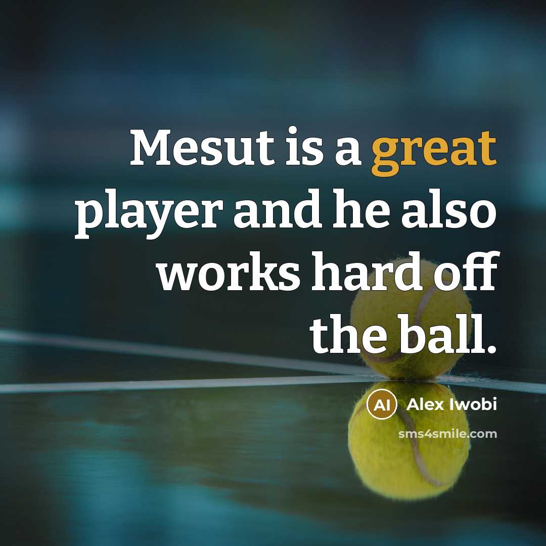 “Mesut is a great player and he also works hard…” quote by Alex Iwobi