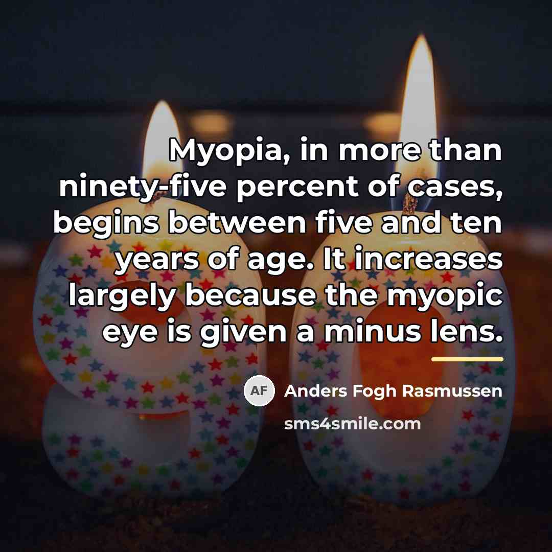 “Myopia, in more than ninety-five percent of cases, begins between…” quote by Anders Fogh Rasmussen