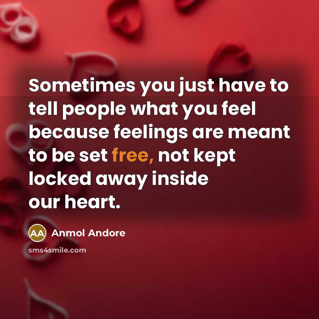 “Sometimes you just have to tell people what you feel…” quote by Anmol Andore
