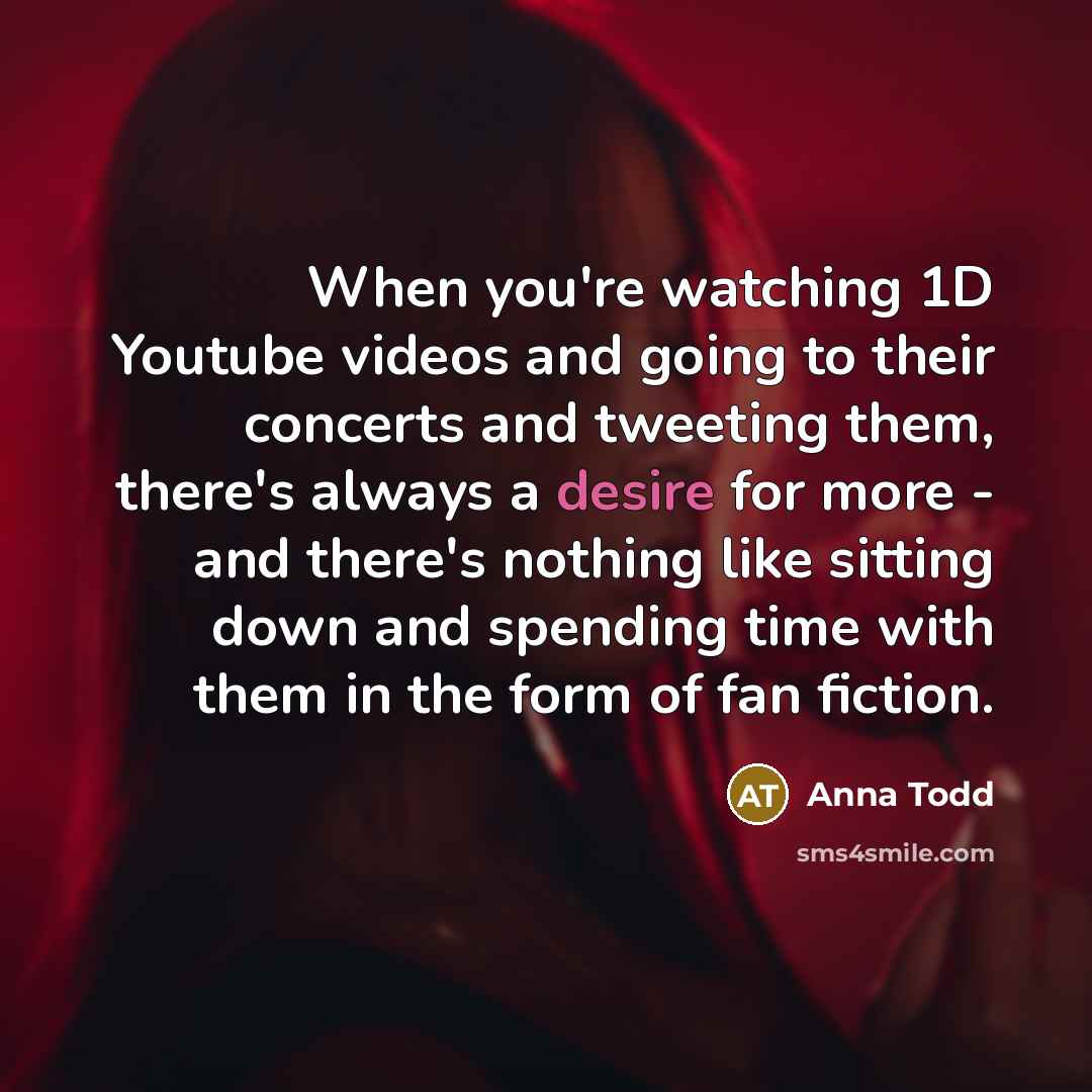 “When you're watching 1D Youtube videos and going to their…” quote by Anna Todd