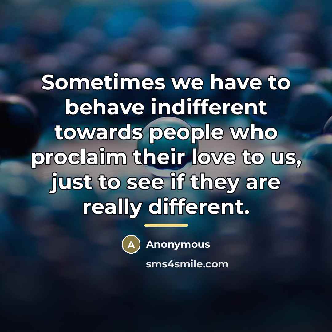 “Sometimes we have to behave indifferent towards people who proclaim…” quote by Anonymous