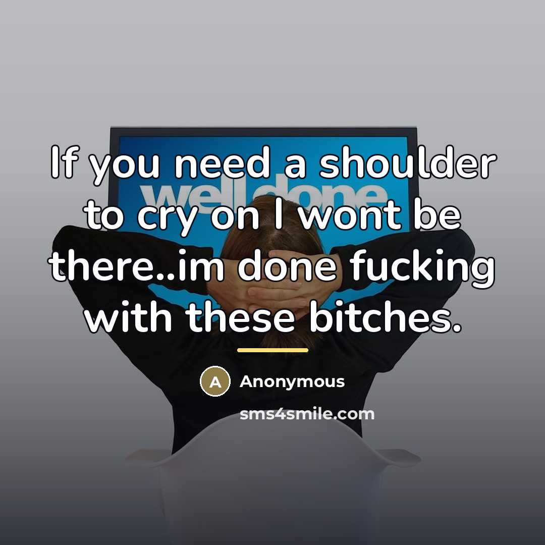 “If you need a shoulder to cry on I wont…” quote by Anonymous