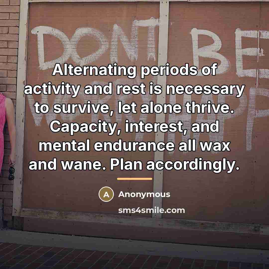 “Alternating periods of activity and rest is necessary to survive,…” quote by Anonymous