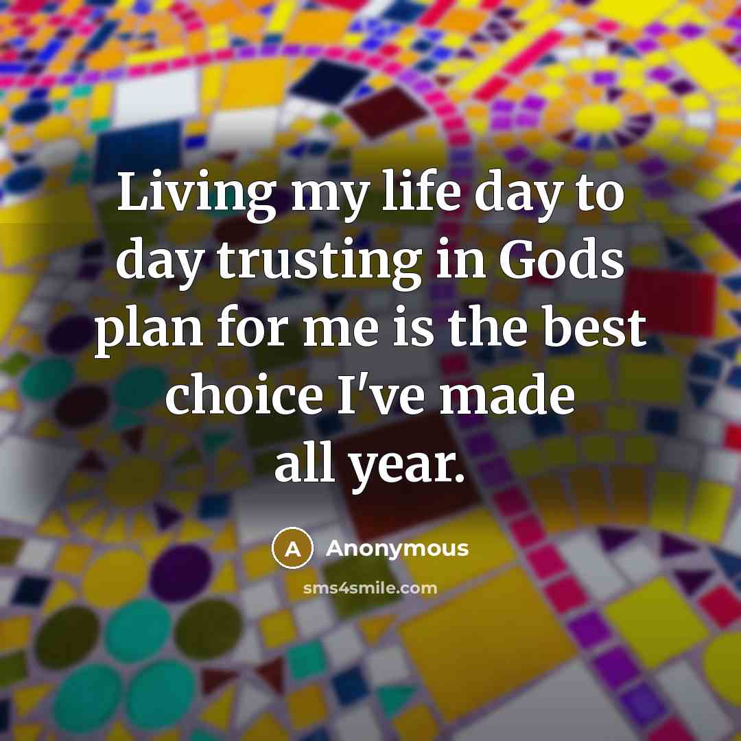 “Living my life day to day trusting in Gods plan…” quote by Anonymous