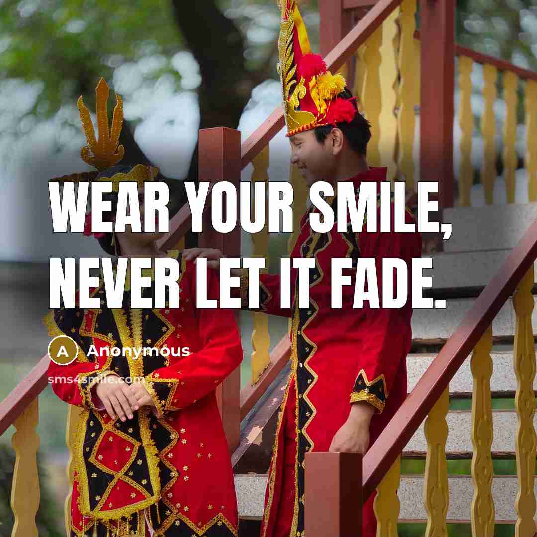 “Wear your smile, never let it fade.” quote by Anonymous