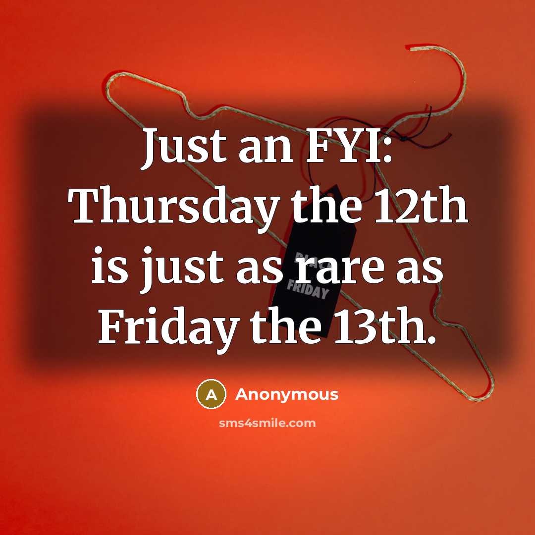 “Just an FYI: Thursday the 12th is just as rare…” quote by Anonymous