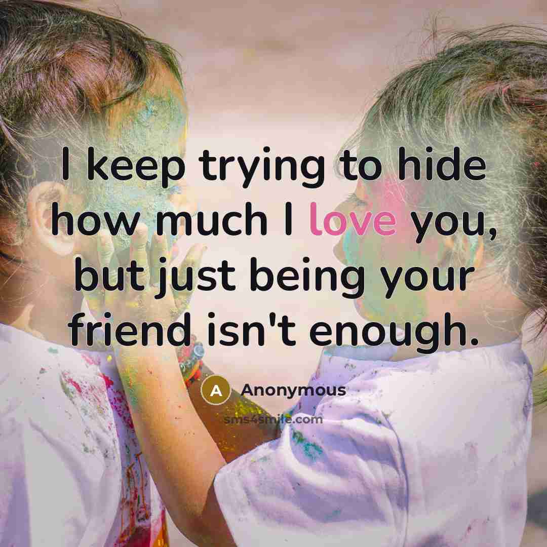“I keep trying to hide how much I love you,…” quote by Anonymous