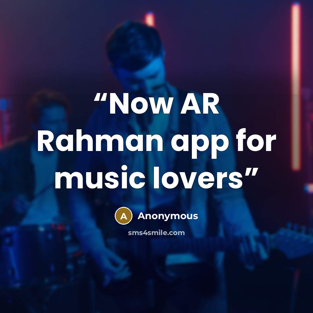 “Now AR Rahman app for music lovers” quote by Anonymous