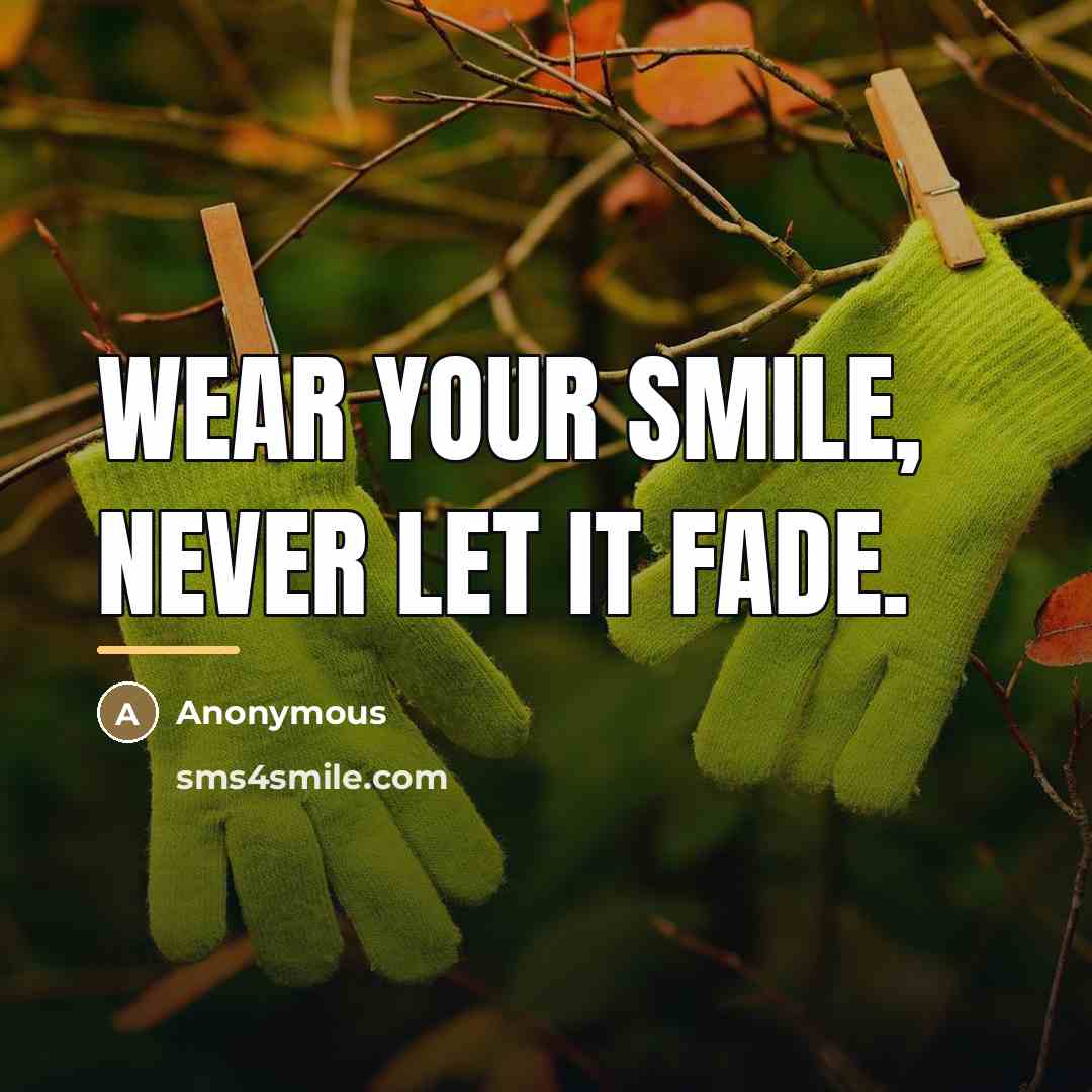 “Wear your smile, never let it fade.…” quote by Anonymous