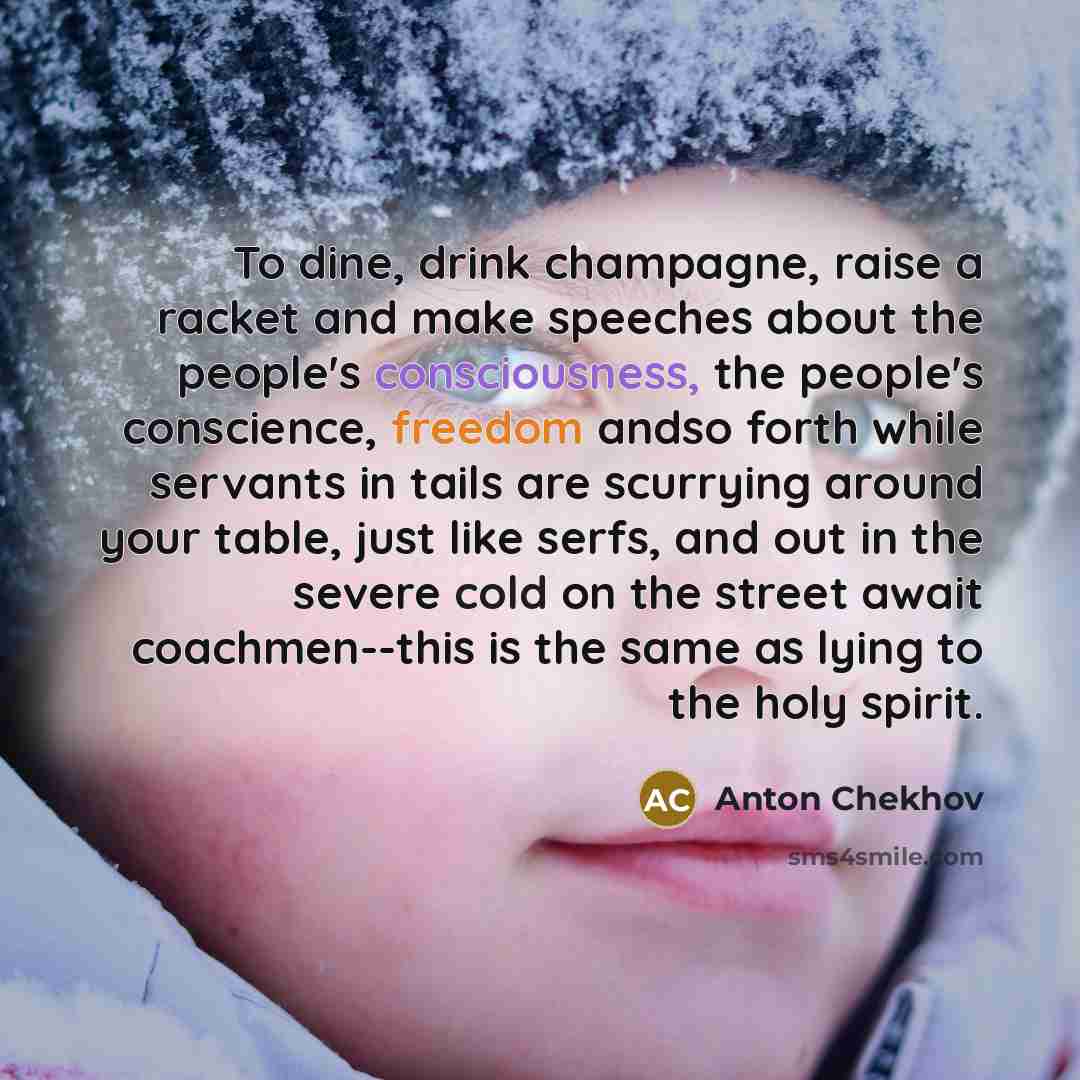 “To dine, drink champagne, raise a racket and make speeches…” quote by Anton Chekhov