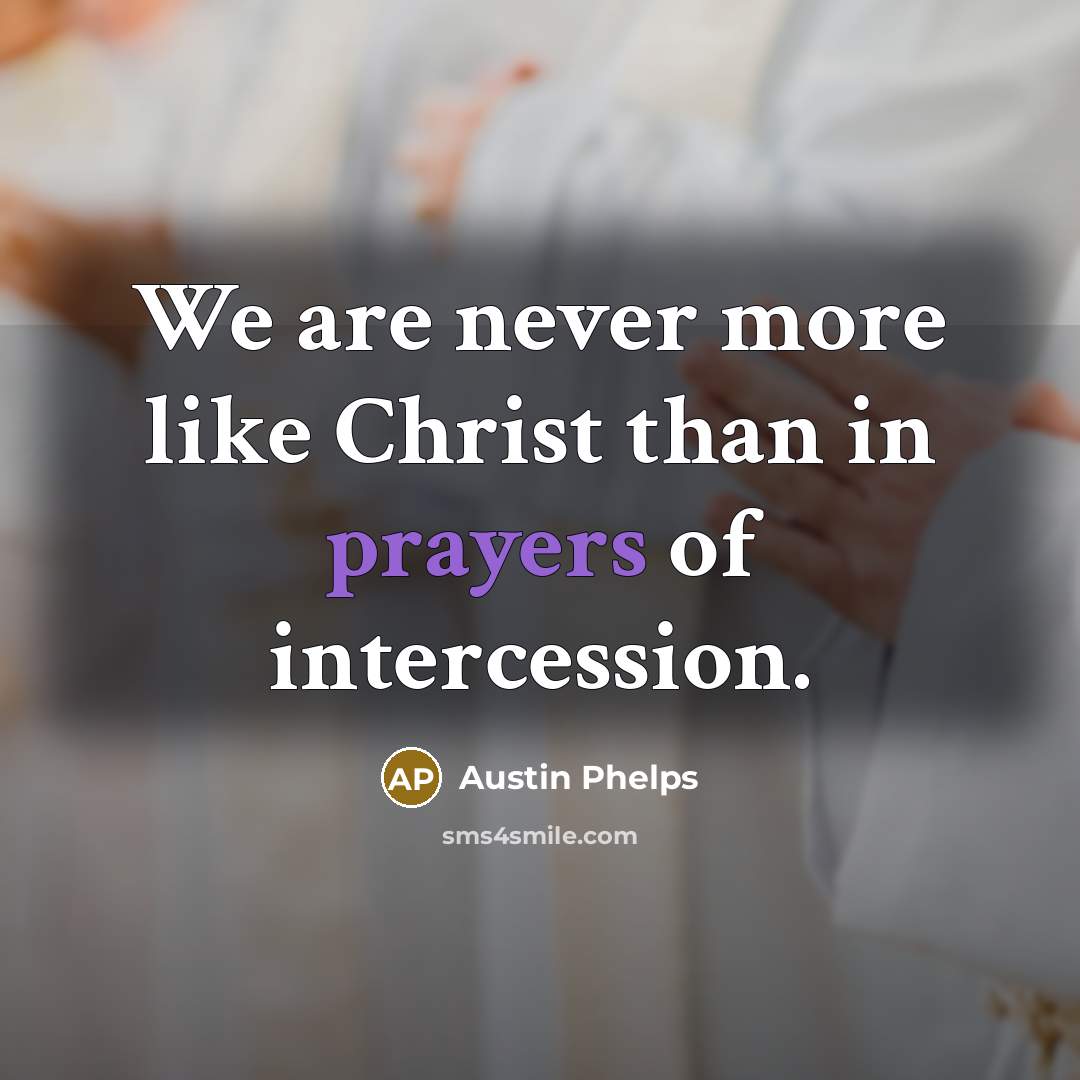 “We are never more like Christ than in prayers of…” quote by Austin Phelps