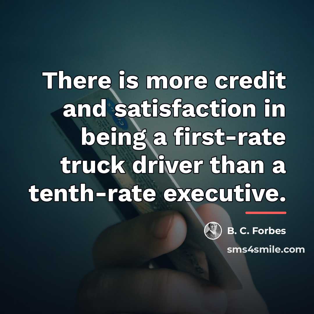 “There is more credit and satisfaction in being a first-rate…” quote by B. C. Forbes