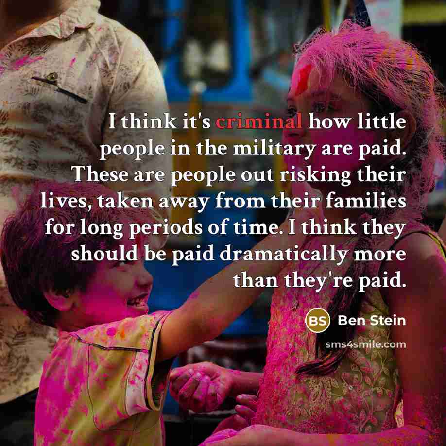 “I think it's criminal how little people in the military…” quote by Ben Stein