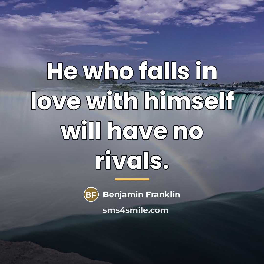 “He who falls in love with himself will have no…” quote by Benjamin Franklin
