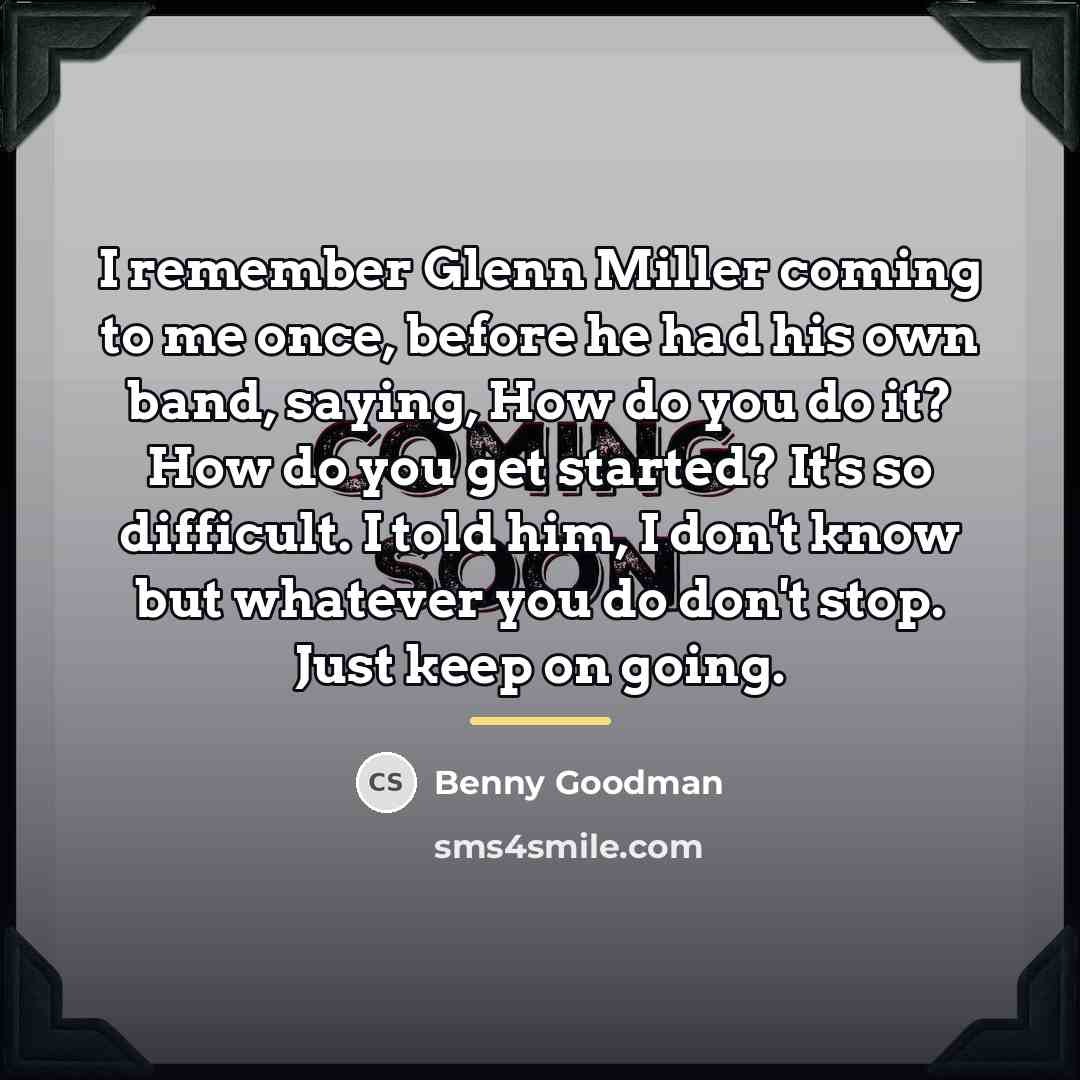 “I remember Glenn Miller coming to me once, before he…” quote by Benny Goodman