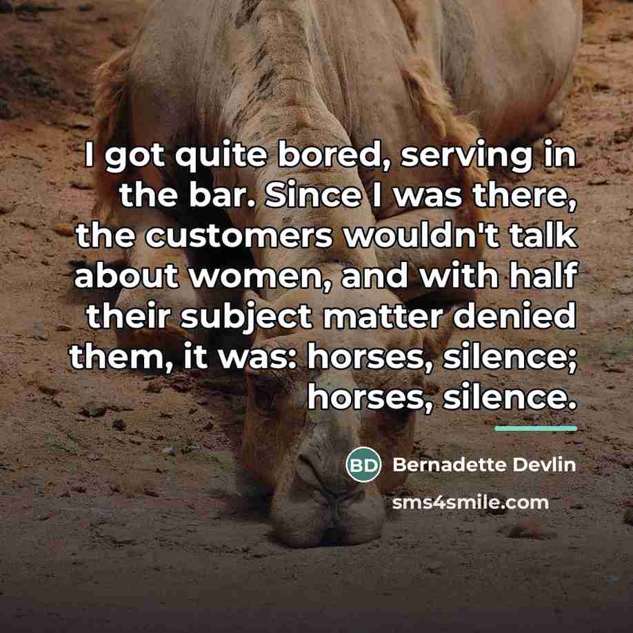 “I got quite bored, serving in the bar. Since I…” quote by Bernadette Devlin
