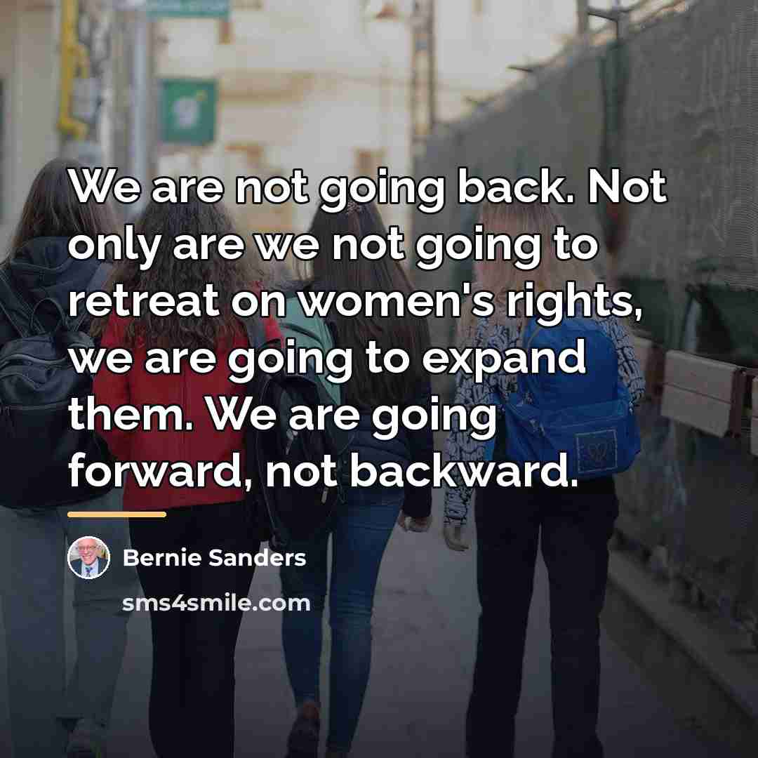 “We are not going back. Not only are we not…” quote by Bernie Sanders
