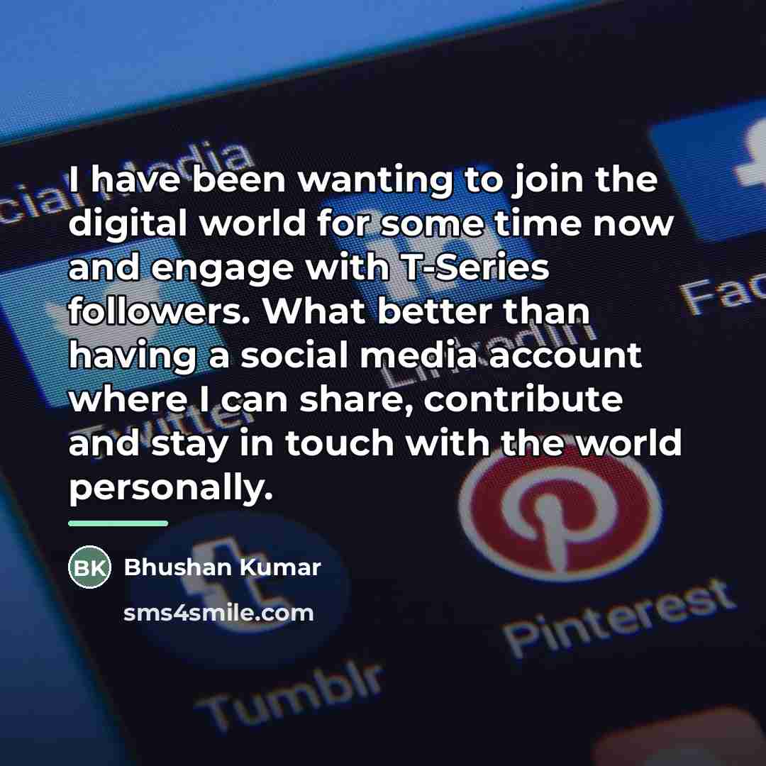“I have been wanting to join the digital world for…” quote by Bhushan Kumar