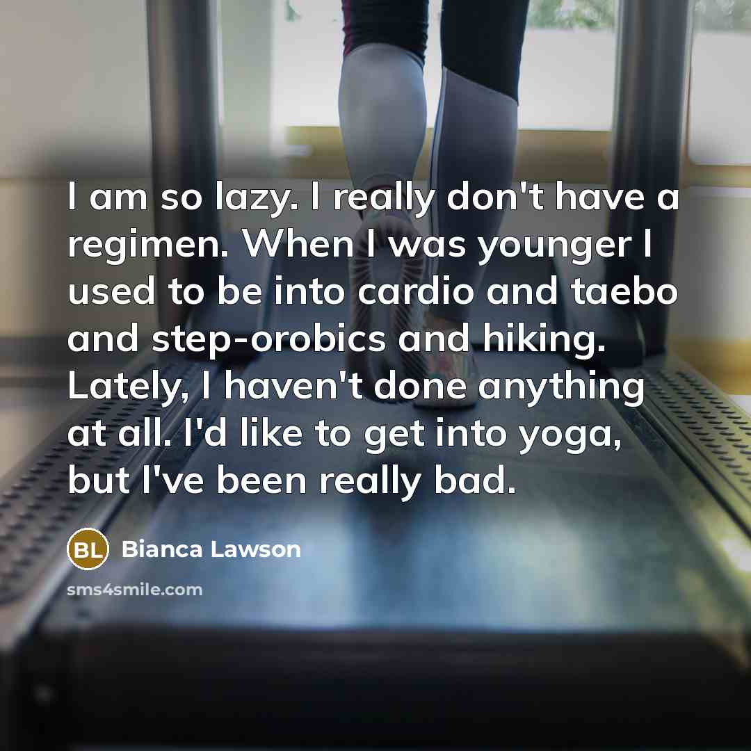 “I am so lazy. I really don't have a regimen.…” quote by Bianca Lawson