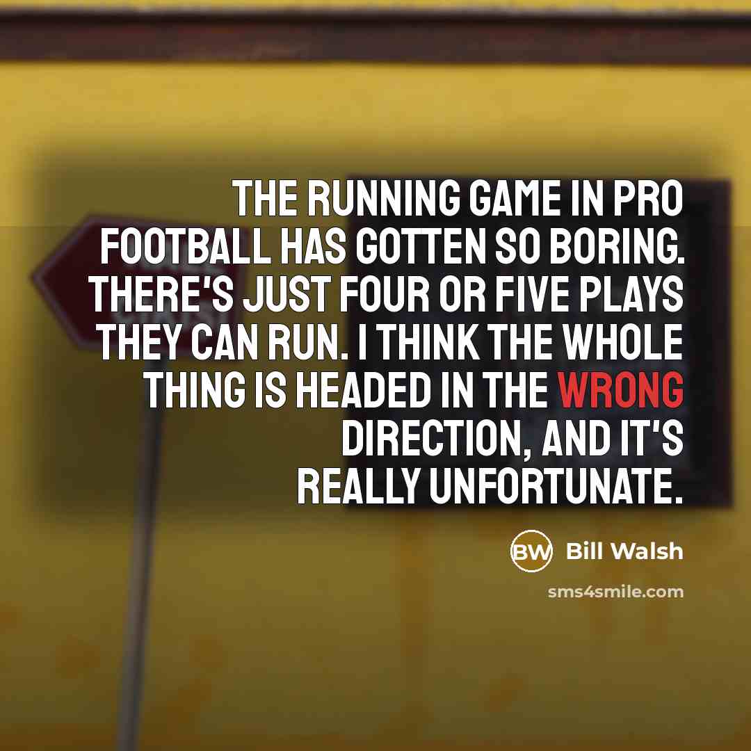 “The running game in pro football has gotten so boring.…” quote by Bill Walsh