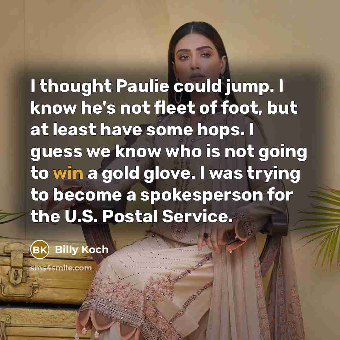 “I thought Paulie could jump. I know he's not fleet…” quote by Billy Koch