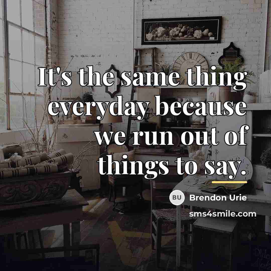 “It's the same thing everyday because we run out of…” quote by Brendon Urie