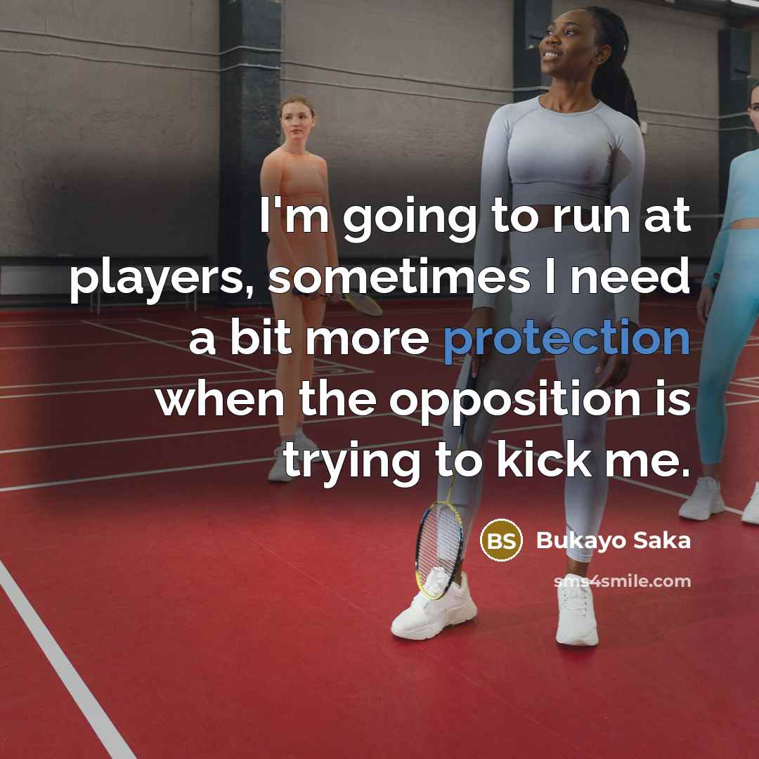 “I'm going to run at players, sometimes I need a…” quote by Bukayo Saka