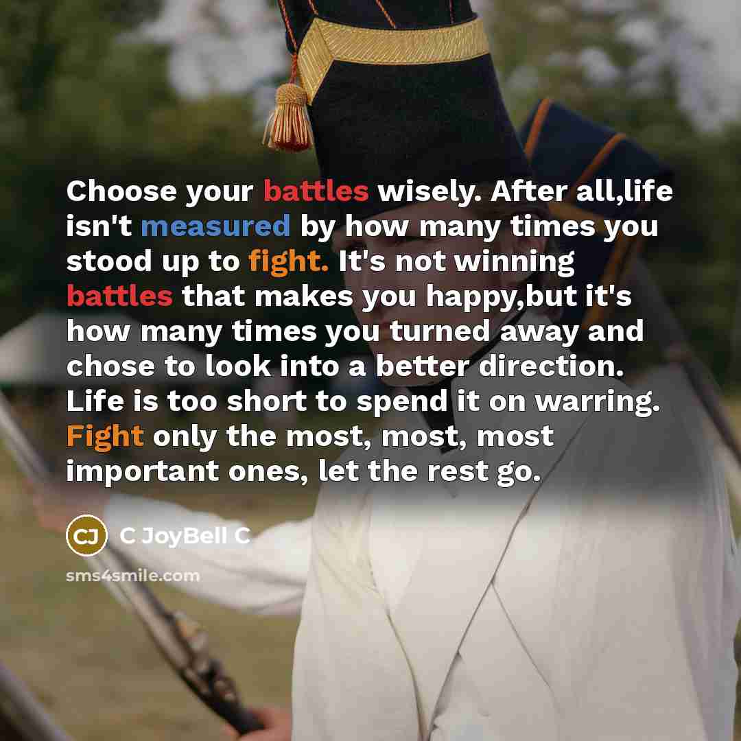 “Choose your battles wisely. After all,life isn't measured by how…” quote by C Joybell C