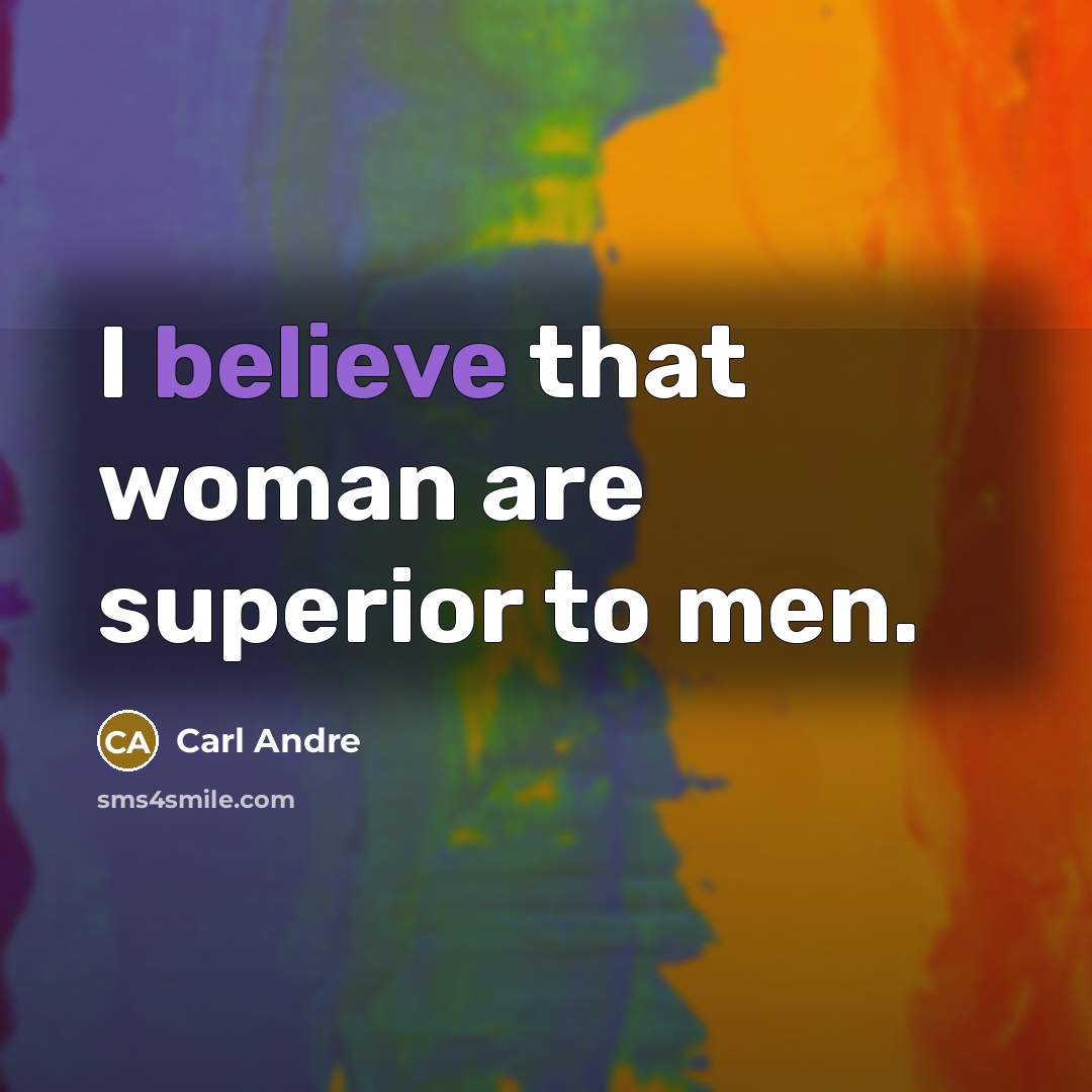 “I believe that woman are superior to men.…” quote by Carl Andre