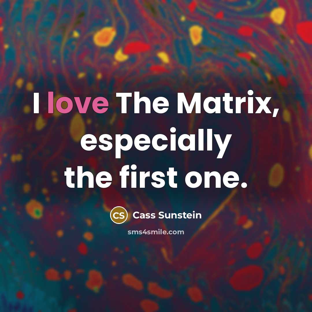 “I love The Matrix, especially the first one.” quote by Cass Sunstein