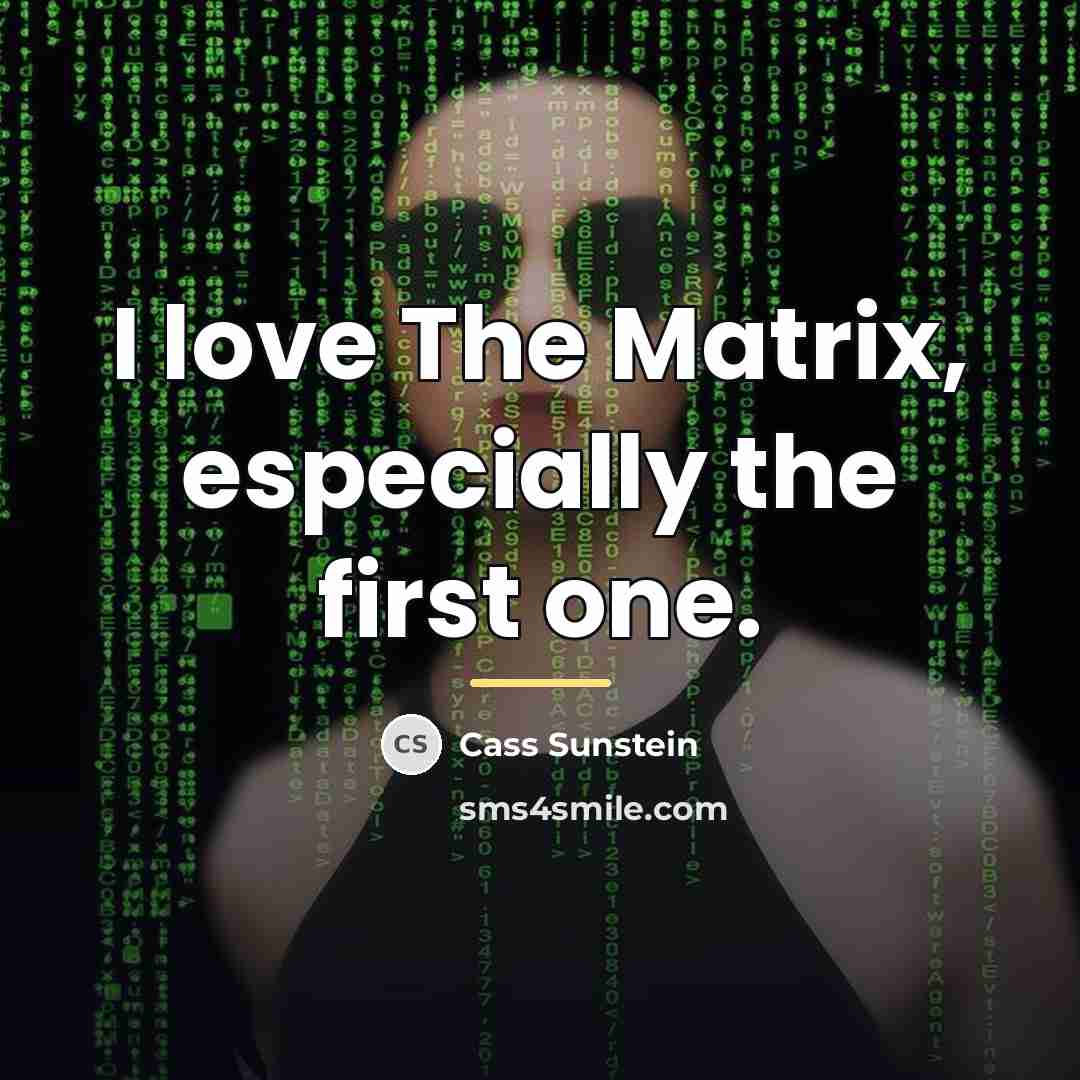 “I love The Matrix, especially the first one.…” quote by Cass Sunstein