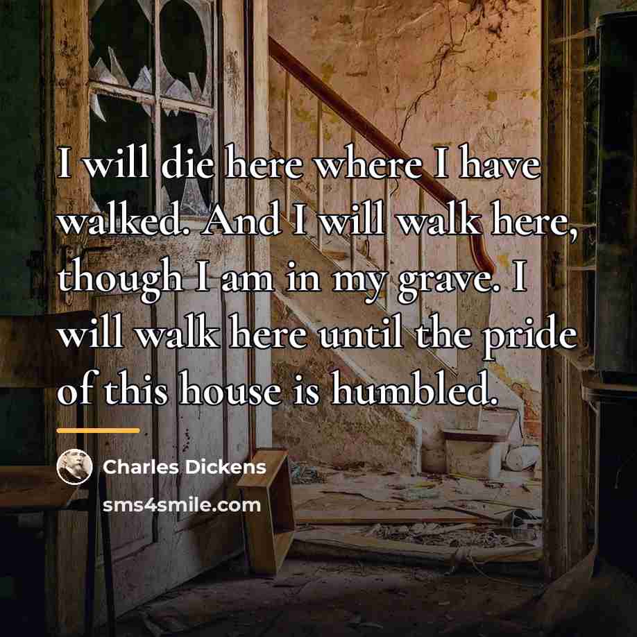 “I will die here where I have walked. And I…” quote by Charles Dickens
