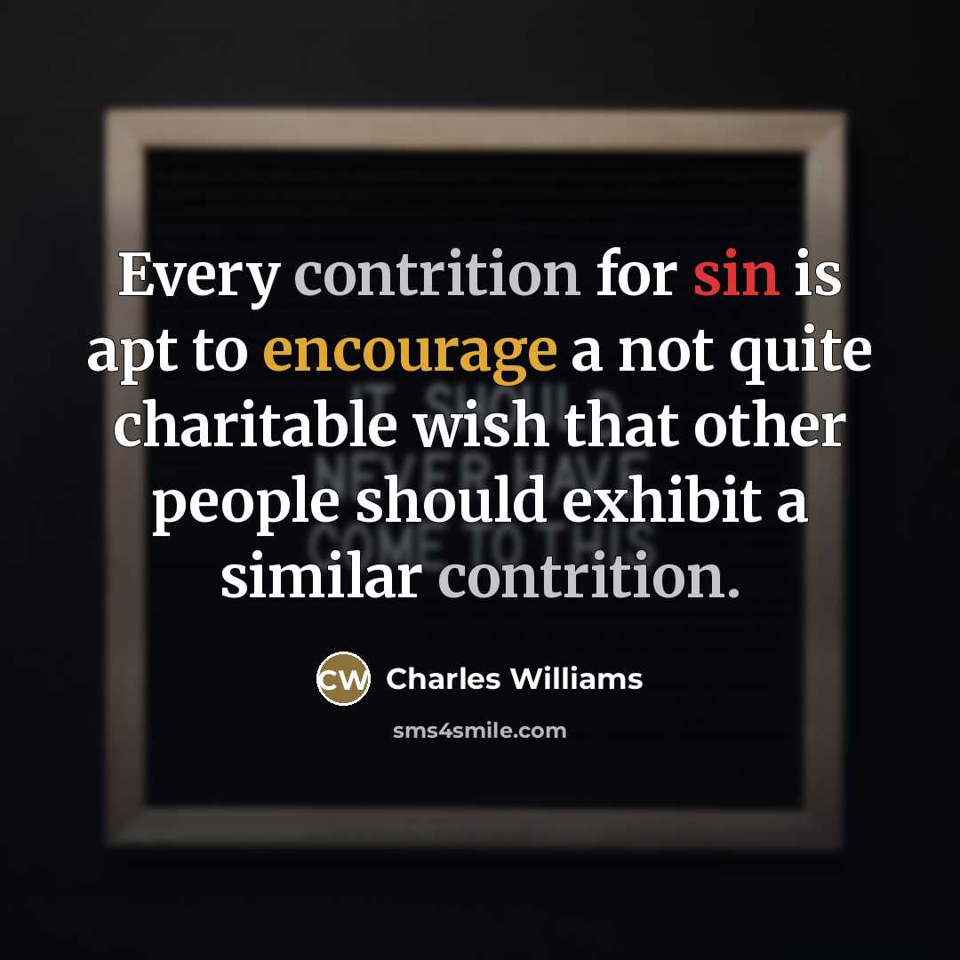 “Every contrition for sin is apt to encourage a not…” quote by Charles Williams