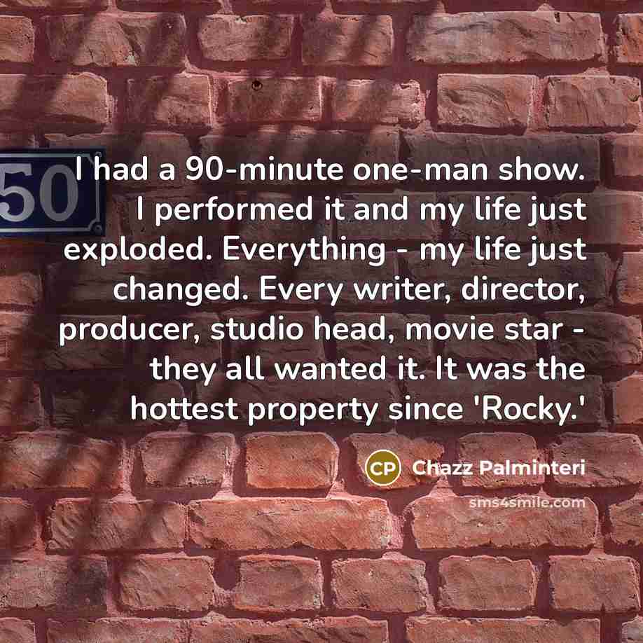 “I had a 90-minute one-man show. I performed it and…” quote by Chazz Palminteri