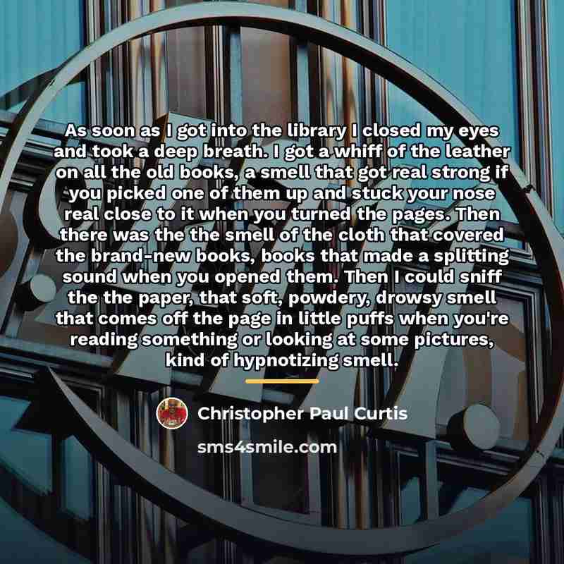 “As soon as I got into the library I closed…” quote by Christopher Paul Curtis