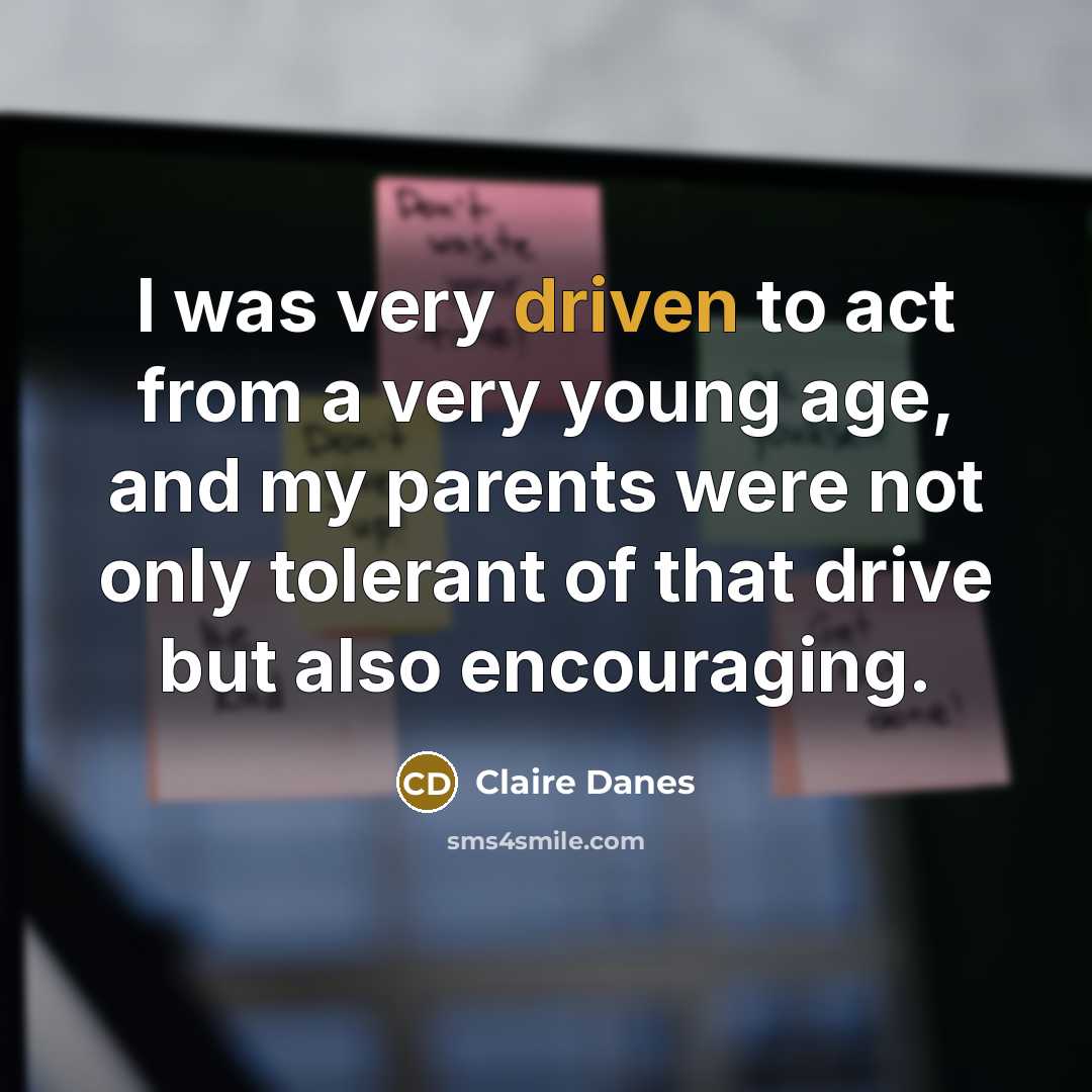 “I was very driven to act from a very young…” quote by Claire Danes
