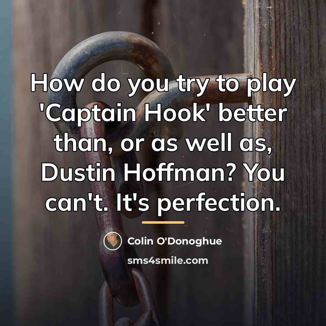 “How do you try to play 'Captain Hook' better than,…” quote by Colin O'Donoghue