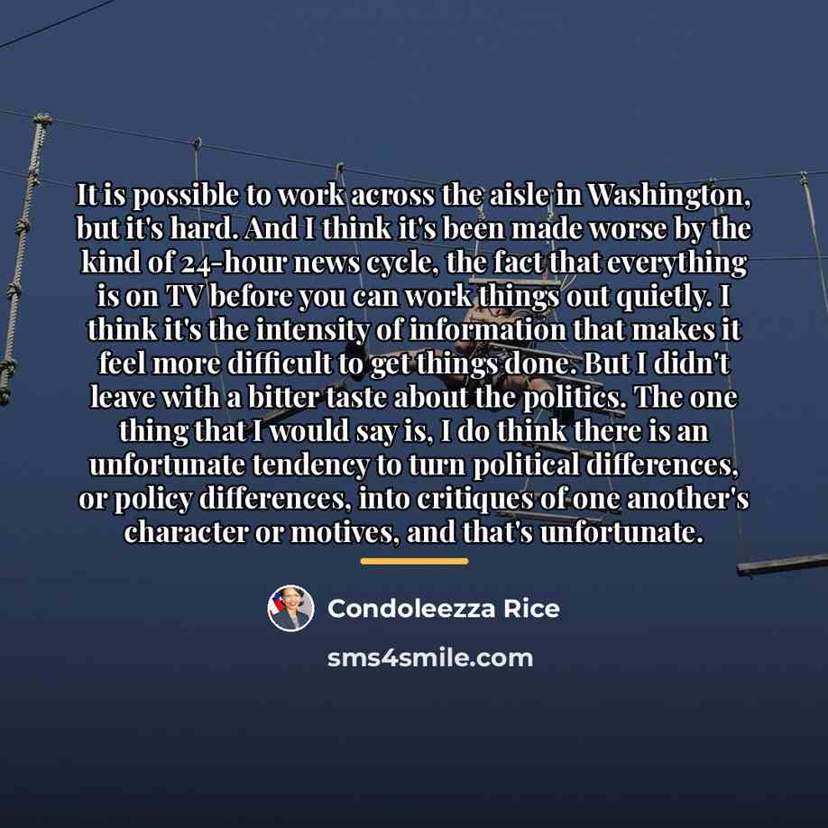 “It is possible to work across the aisle in Washington,…” quote by Condoleezza Rice