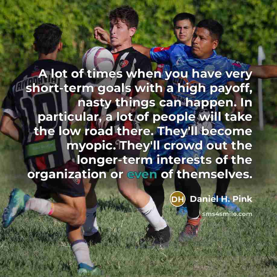 “A lot of times when you have very short-term goals…” quote by Daniel H. Pink