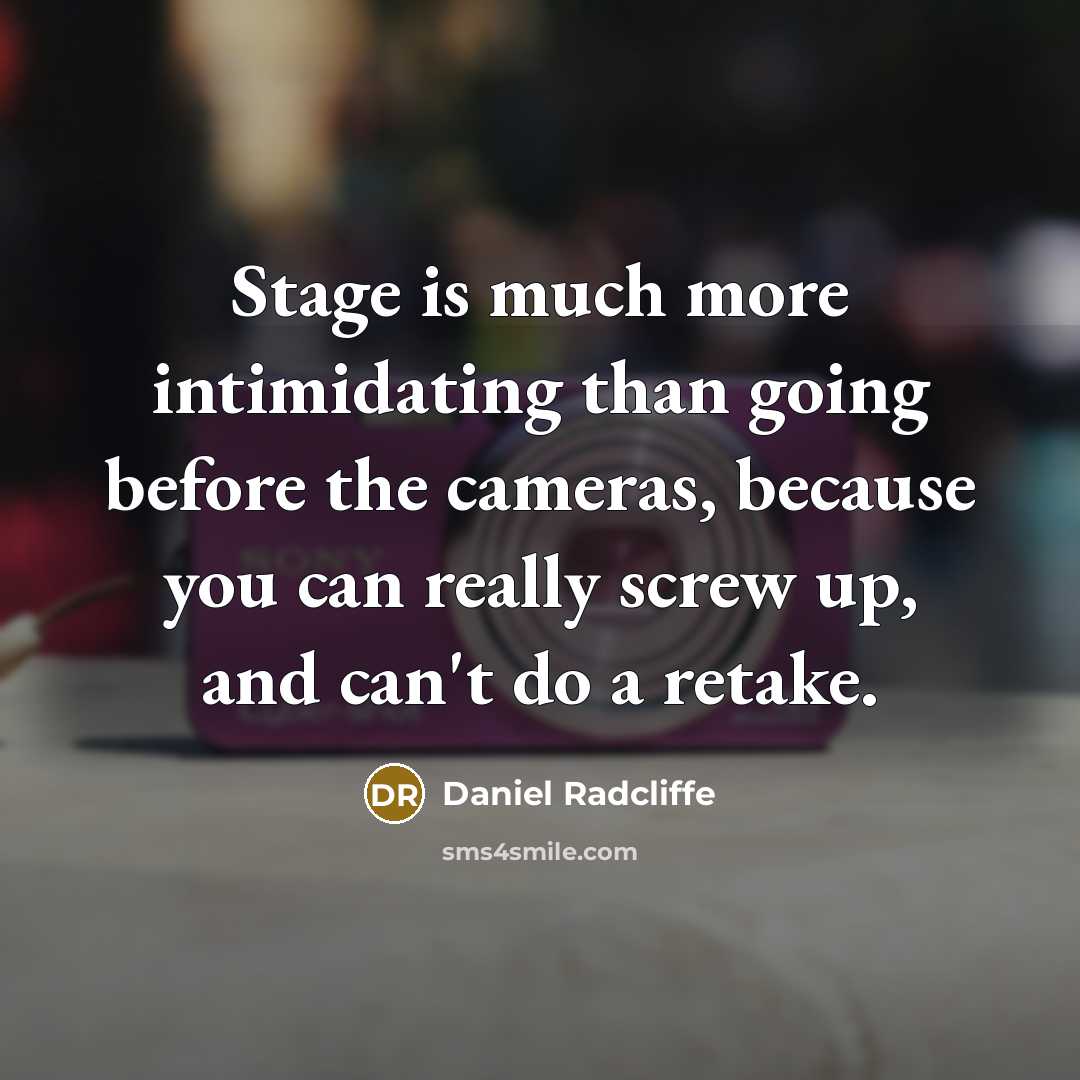 “Stage is much more intimidating than going before the cameras,…” quote by Daniel Radcliffe