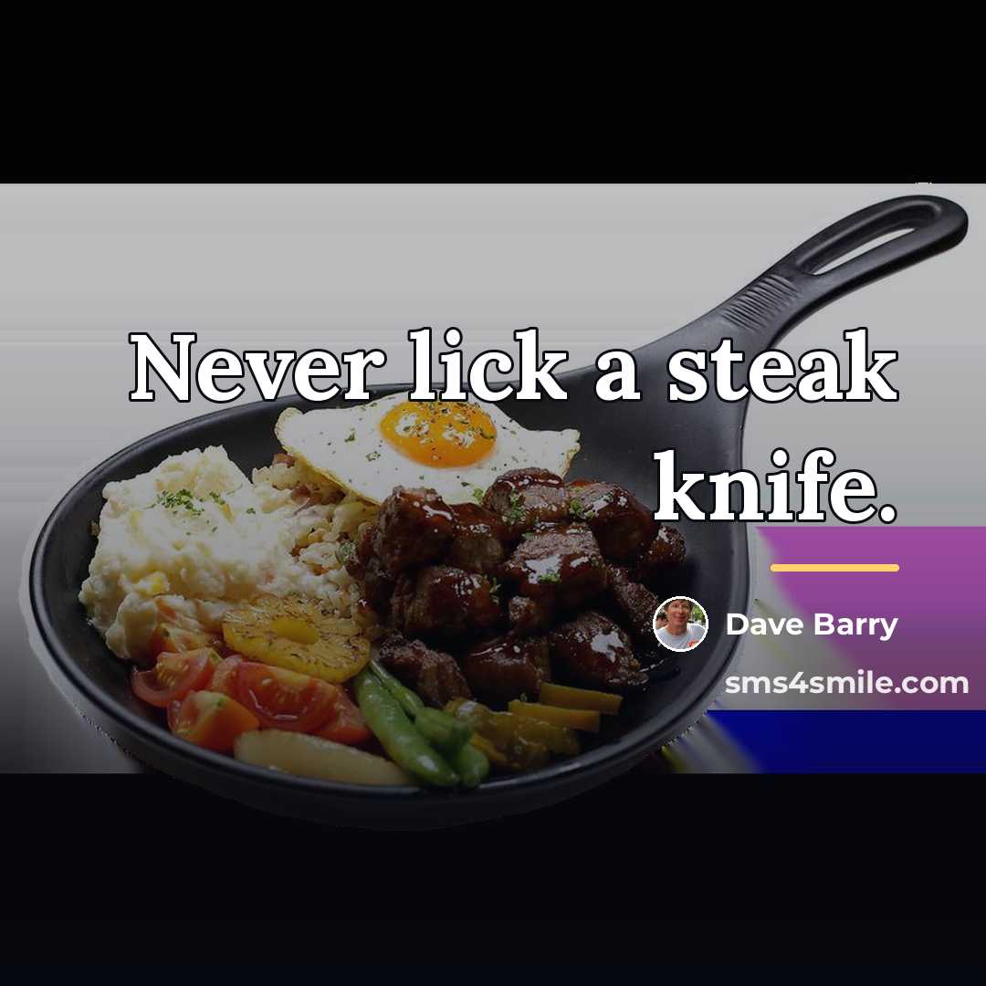 “Never lick a steak knife.…” quote by Dave Barry