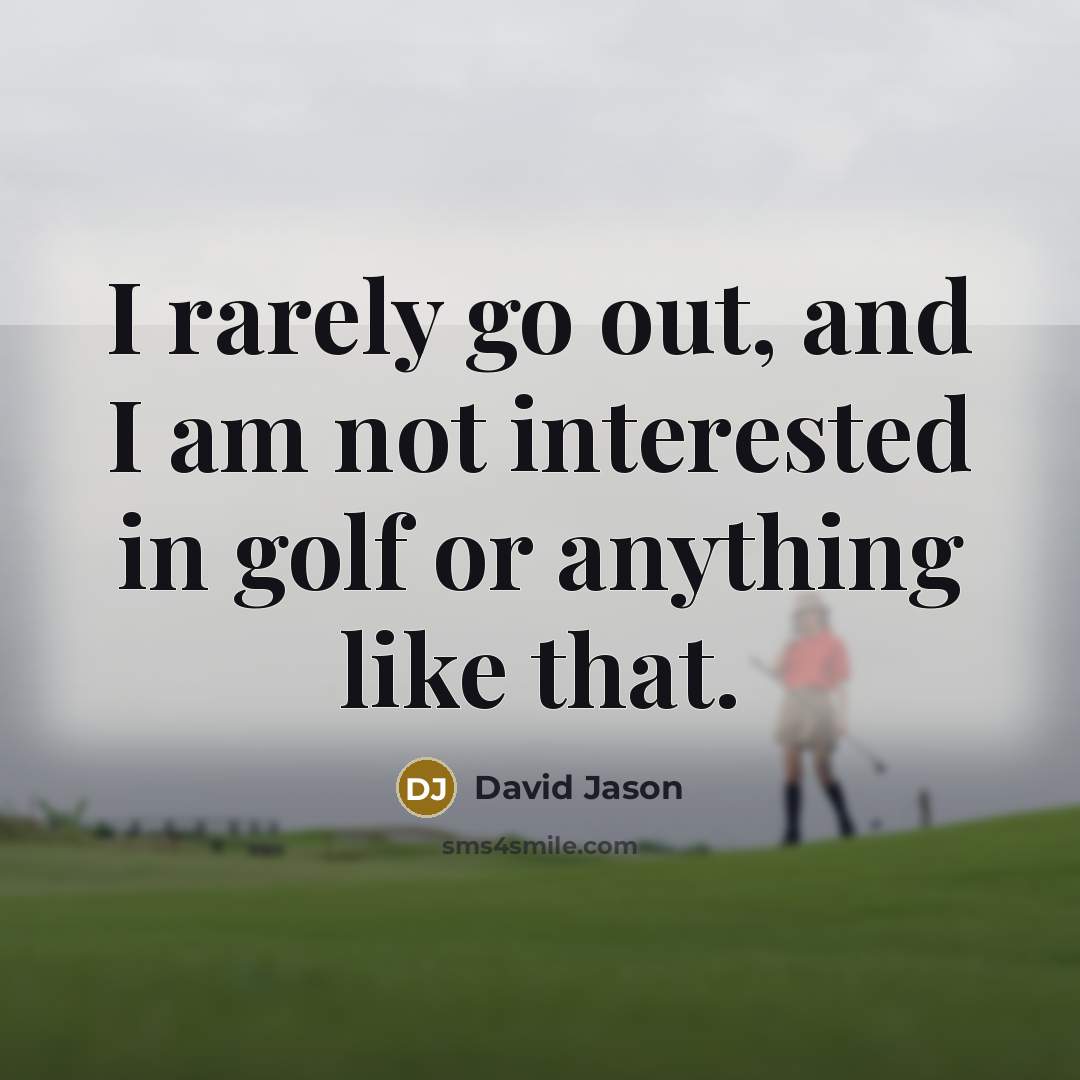 “I rarely go out, and I am not interested in…” quote by David Jason