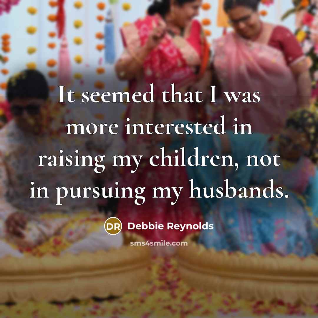 “It seemed that I was more interested in raising my…” quote by Debbie Reynolds
