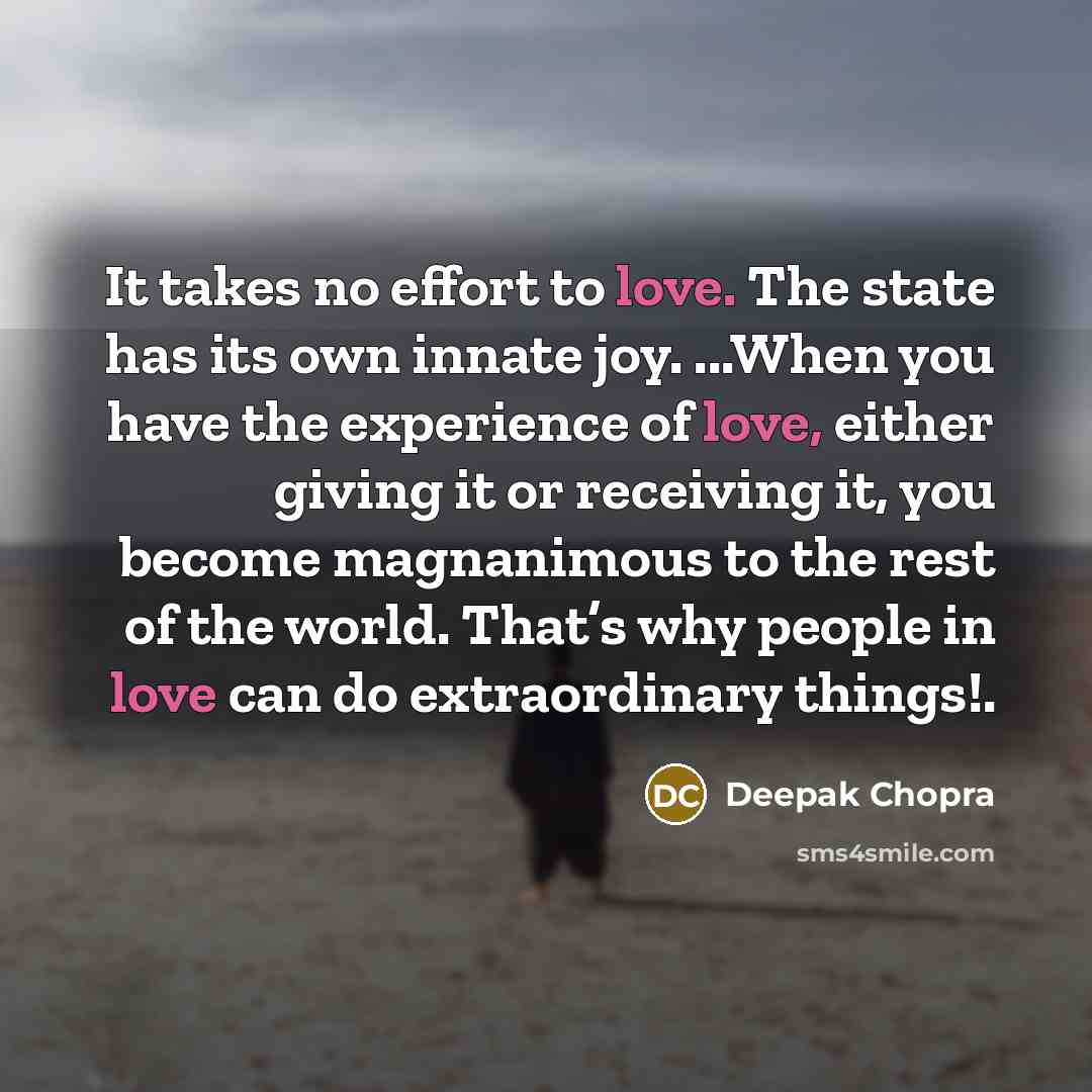 “It takes no effort to love. The state has its…” quote by Deepak Chopra