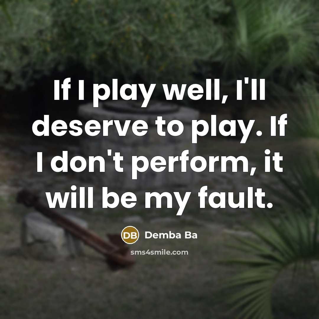 “If I play well, I'll deserve to play. If I…” quote by Demba Ba