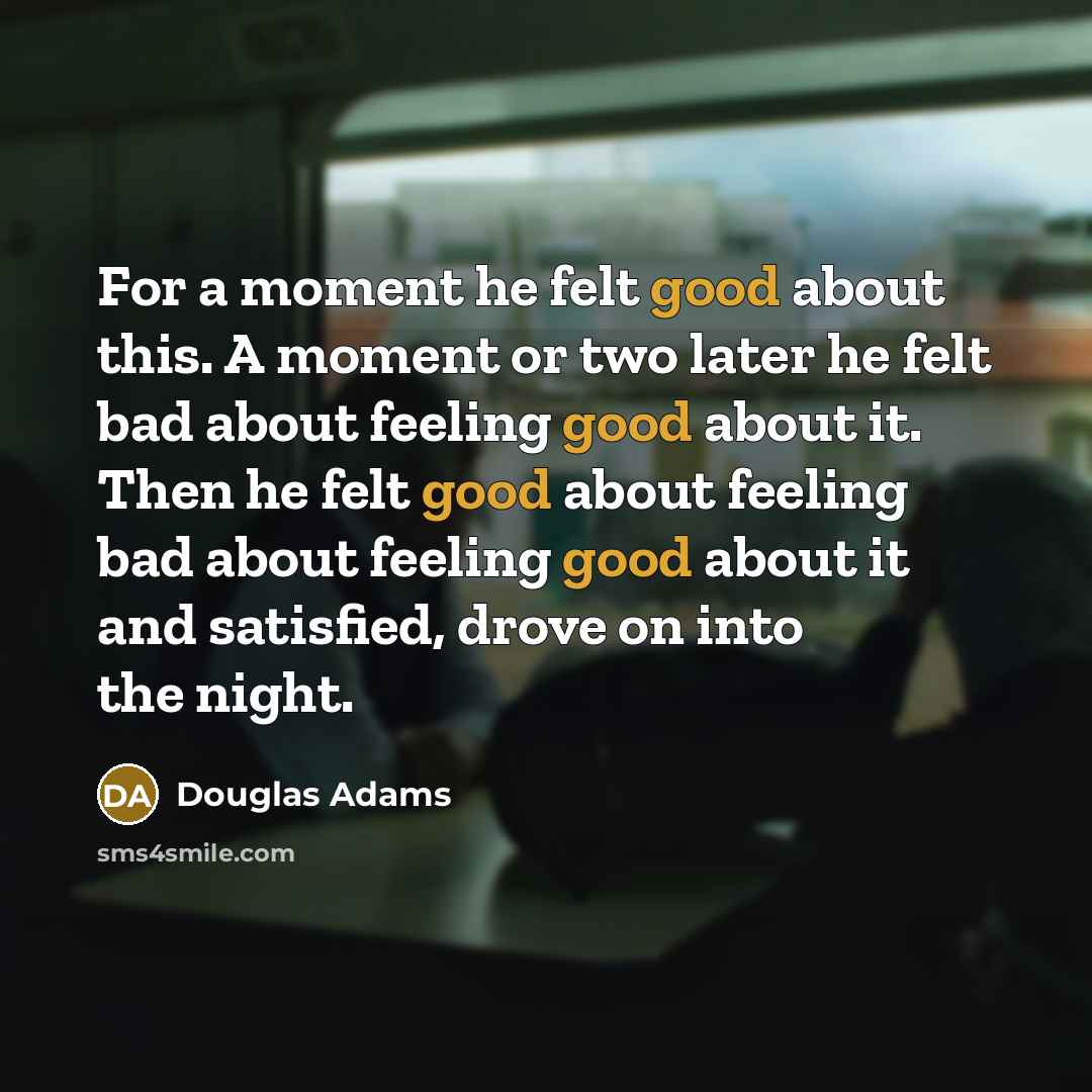 “For a moment he felt good about this. A moment…” quote by Douglas Adams