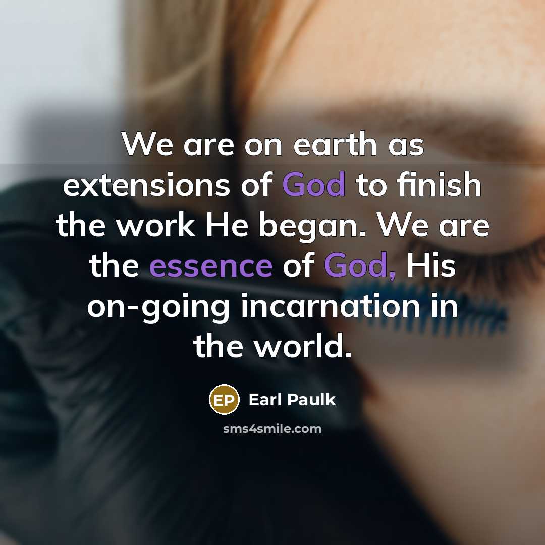 “We are on earth as extensions of God to finish…” quote by Earl Paulk